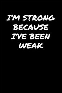 I'M Strong Because I've Been Weak