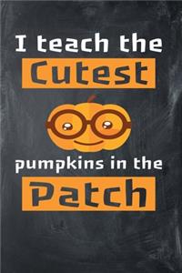 I Teach The Cutest Pumpkins In The Patch