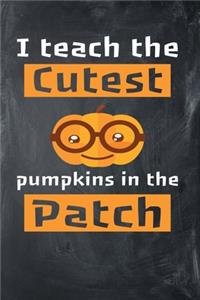 I Teach The Cutest Pumpkins In The Patch