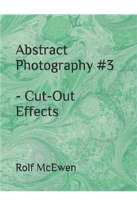 Abstract Photography #3 - Cut-Out Effects