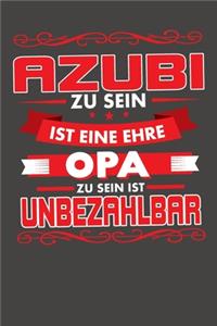 Azubi Zu Sein Ist Eine Ehre - Opa Zu Sein Ist Unbezahlbar
