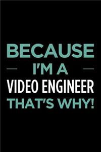 Because I'm a Video Engineer That's Why