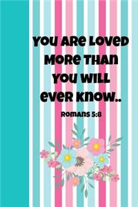 You Are Loved More Than You Will Ever Know Romans 5