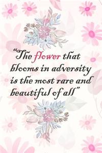 The Flower That Blooms in Adversity Is the Most Rare and Beautiful of All