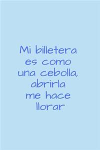 Mi Billetera Es Como Una Cebolla, Abrirla Me Hace Llorar