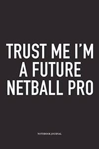 Trust Me I'm A Future Netball Pro