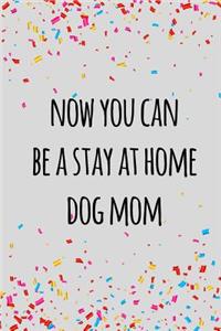 Now you can be a stay at home dog mom