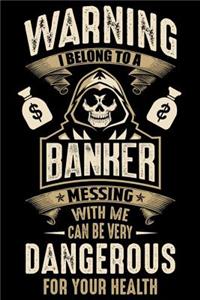 Warning I Belong To a banker Messing with Me can Be Very Dangerous For Your Health
