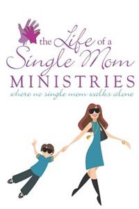 The Life Of A Single Mom Ministries Where No Single Mom Walks Alone