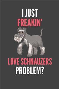 I Just Freakin' Love Schnauzers