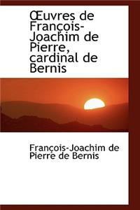 Uvres de Fran OIS-Joachim de Pierre, Cardinal de Bernis