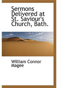 Sermons Delivered at St. Saviour's Church, Bath.