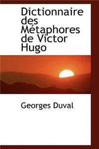 Dictionnaire Des M Taphores de Victor Hugo