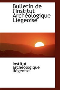 Bulletin de L'Institut Arch Ologique Li Geoise