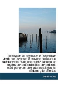 Catalogo de Los Sugetos de La Compa a de Jes?'s Que Formaban La Provincia de Mexico El Da del Arrest
