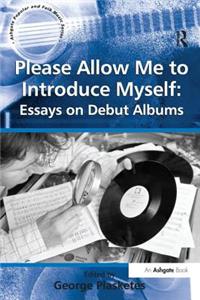 Please Allow Me to Introduce Myself: Essays on Debut Albums