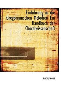 Einfuhrung in Die Gregorianischen Melodien Ein Handbuch Der Choralwissenschaft