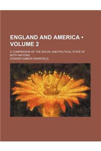 England and America (Volume 2); A Comparison of the Social and Political State of Both Nations