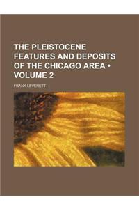 The Pleistocene Features and Deposits of the Chicago Area (Volume 2)