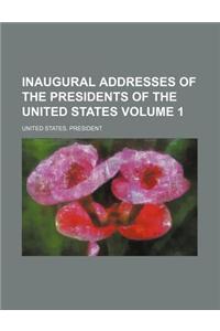 Inaugural Addresses of the Presidents of the United States Volume 1