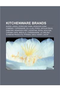 Kitchenware Brands: Alessi, Lenox, Syracuse China, Iroquois China Company, Tupperware, All-Clad, Pyrex, Arthur Price, Sabatier, Kenwood Ch