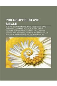 Philosophe Du Xve Siecle: Jean PIC de La Mirandole, Nicolas de Cues, Isaac Abravanel, Johannes Reuchlin, Marsile Ficin, Georges de Trebizonde