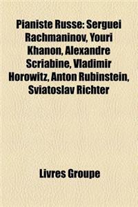 Pianiste Russe: Serguei Rachmaninov, Youri Khanon, Alexandre Scriabine, Vladimir Horowitz, Anton Rubinstein, Sviatoslav Richter