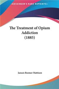 The Treatment of Opium Addiction (1885)