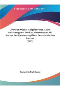 Uber Den Wieder Aufgefundenen Codex Weissenaugensis Der Lex Alamannorum Mit Stucken Der Epitome Aegidiana Des Alaricischen Breviars (1865)