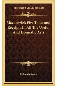 MacKenzie's Five Thousand Receipts in All the Useful and Domestic Arts