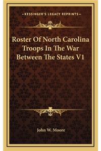 Roster of North Carolina Troops in the War Between the States V1