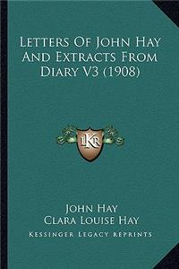 Letters of John Hay and Extracts from Diary V3 (1908)