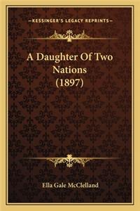 A Daughter of Two Nations (1897) a Daughter of Two Nations (1897)
