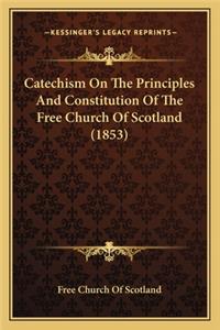 Catechism on the Principles and Constitution of the Free Church of Scotland (1853)