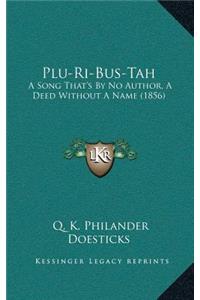 Plu-Ri-Bus-Tah