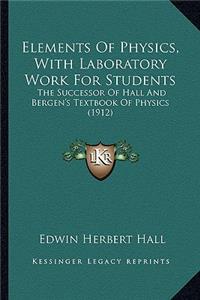 Elements of Physics, with Laboratory Work for Students