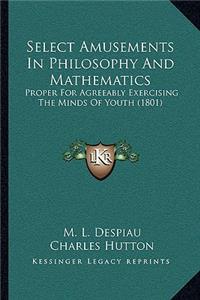 Select Amusements in Philosophy and Mathematics
