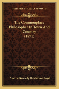 Commonplace Philosopher in Town and Country (1871)