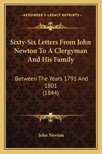 Sixty-Six Letters From John Newton To A Clergyman And His Family