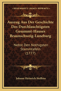 Auszug Aus Der Geschichte Des Durchlauchtigsten Gesammt-Hauses Braunschweig-Luneburg