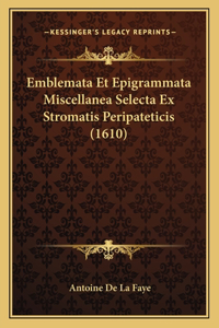 Emblemata Et Epigrammata Miscellanea Selecta Ex Stromatis Peripateticis (1610)