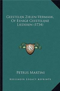 Geestelijk Zielen-Vermaak, of Eenige Geestelijke Liederen (1734)
