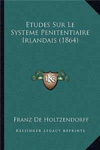 Etudes Sur Le Systeme Penitentiaire Irlandais (1864)