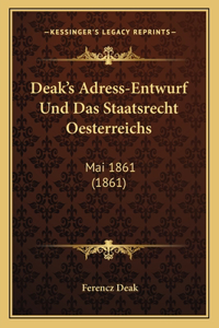 Deak's Adress-Entwurf Und Das Staatsrecht Oesterreichs