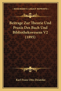 Beitrage Zur Theorie Und Praxis Des Buch Und Bibliothekswesens V2 (1895)