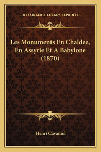 Les Monuments En Chaldee, En Assyrie Et A Babylone (1870)