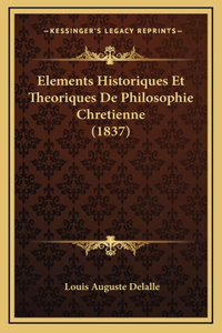 Elements Historiques Et Theoriques De Philosophie Chretienne (1837)
