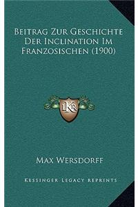 Beitrag Zur Geschichte Der Inclination Im Franzosischen (1900)