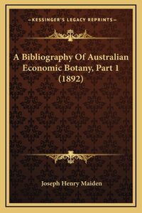 A Bibliography Of Australian Economic Botany, Part 1 (1892)