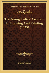 The Young Ladies' Assistant In Drawing And Painting (1833)